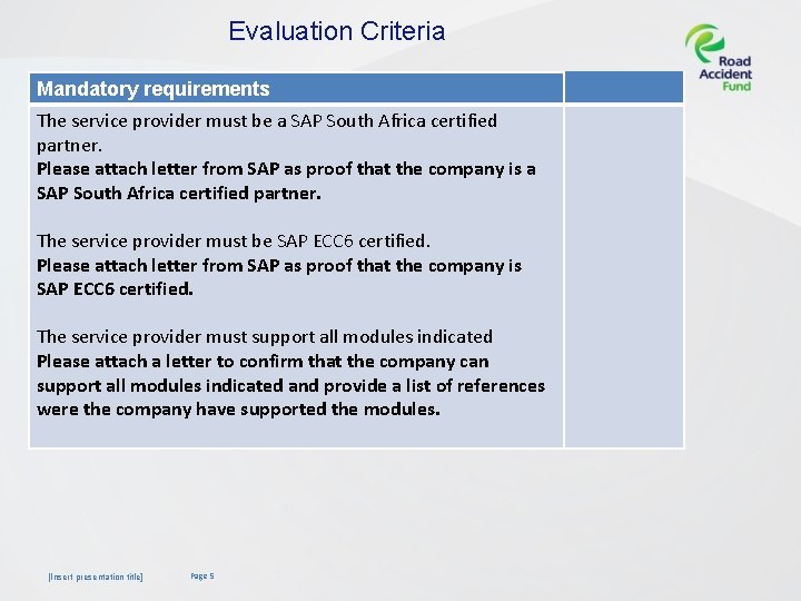 Evaluation Criteria Mandatory requirements The service provider must be a SAP South Africa certified