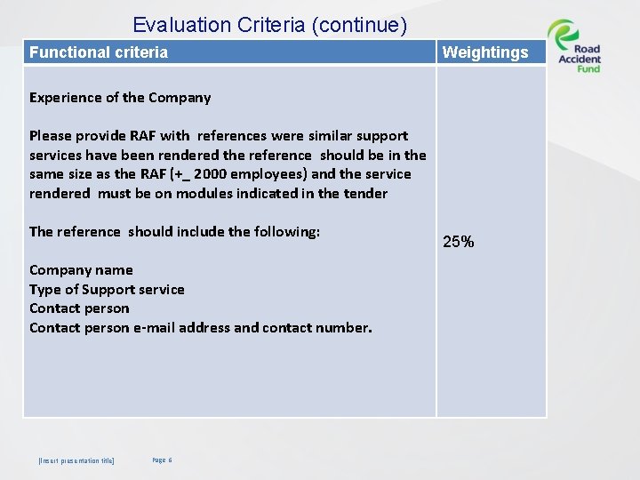 Evaluation Criteria (continue) Functional criteria Weightings Experience of the Company Please provide RAF with