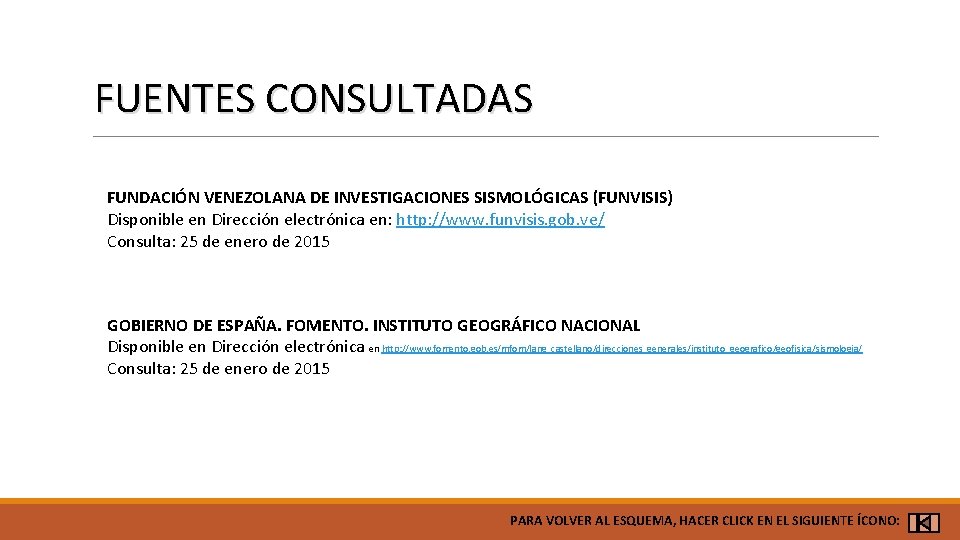 FUENTES CONSULTADAS FUNDACIÓN VENEZOLANA DE INVESTIGACIONES SISMOLÓGICAS (FUNVISIS) Disponible en Dirección electrónica en: http: