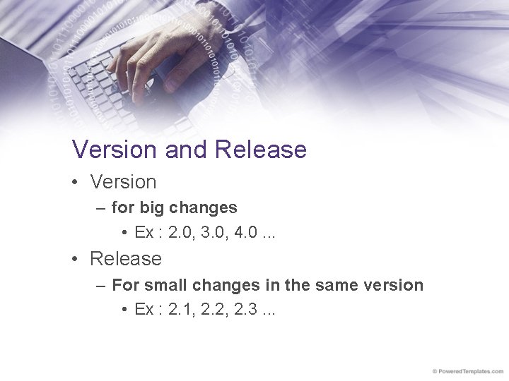 Version and Release • Version – for big changes • Ex : 2. 0,