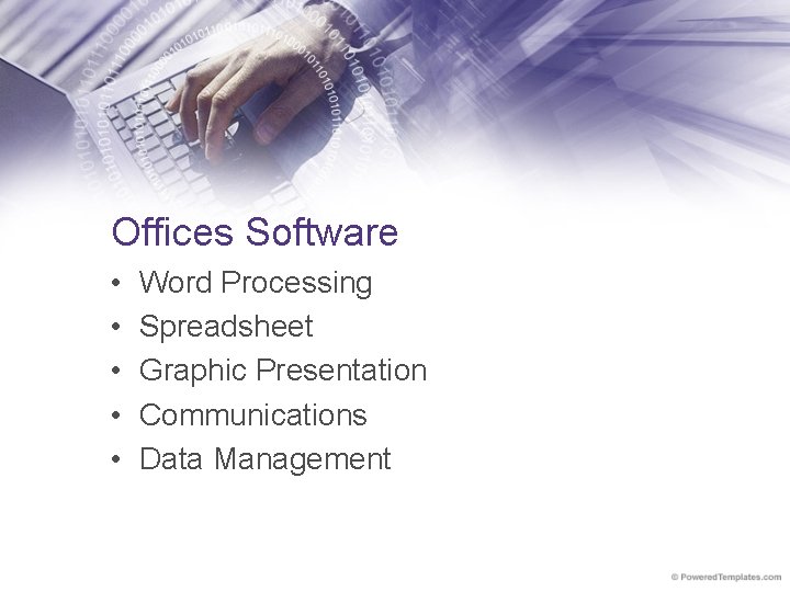 Offices Software • • • Word Processing Spreadsheet Graphic Presentation Communications Data Management 
