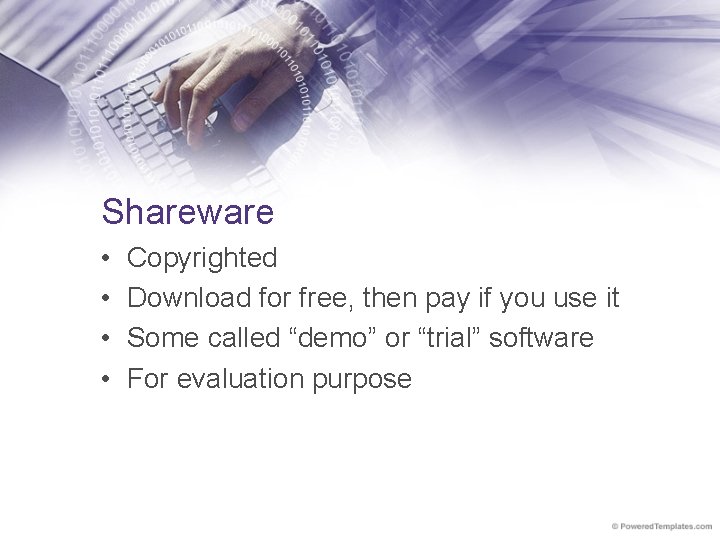 Shareware • • Copyrighted Download for free, then pay if you use it Some