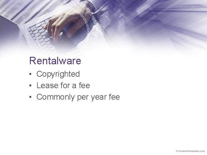 Rentalware • Copyrighted • Lease for a fee • Commonly per year fee 