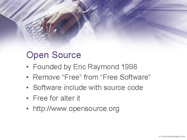 Open Source • • • Founded by Eric Raymond 1998 Remove “Free” from “Free