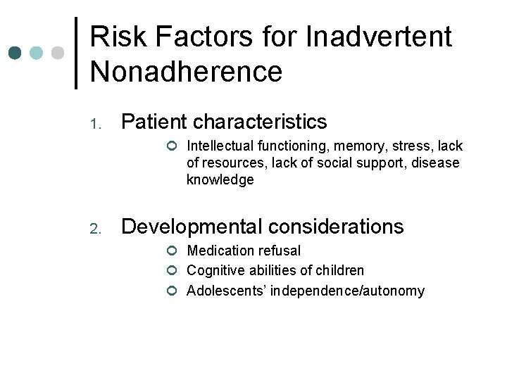 Risk Factors for Inadvertent Nonadherence 1. Patient characteristics ¢ Intellectual functioning, memory, stress, lack