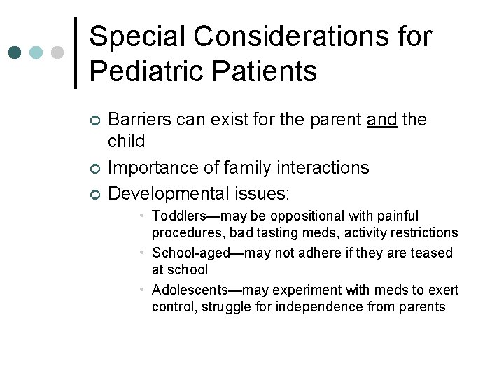 Special Considerations for Pediatric Patients ¢ ¢ ¢ Barriers can exist for the parent