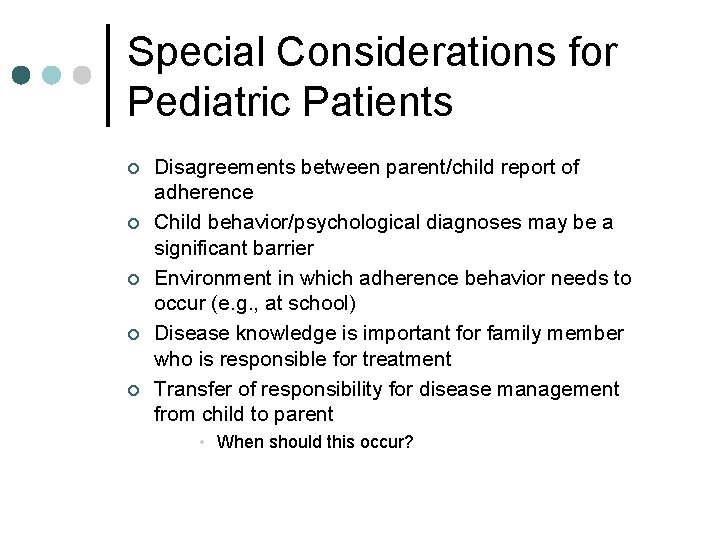 Special Considerations for Pediatric Patients ¢ ¢ ¢ Disagreements between parent/child report of adherence