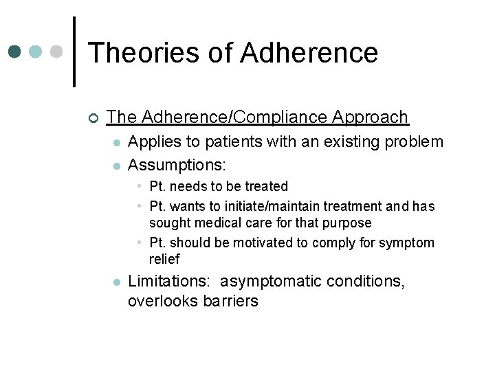 Theories of Adherence ¢ The Adherence/Compliance Approach l l Applies to patients with an