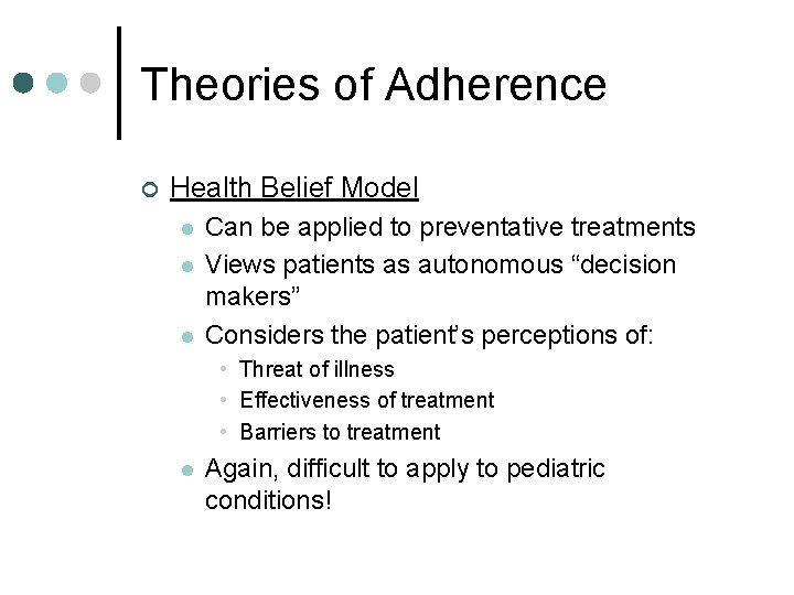 Theories of Adherence ¢ Health Belief Model l Can be applied to preventative treatments