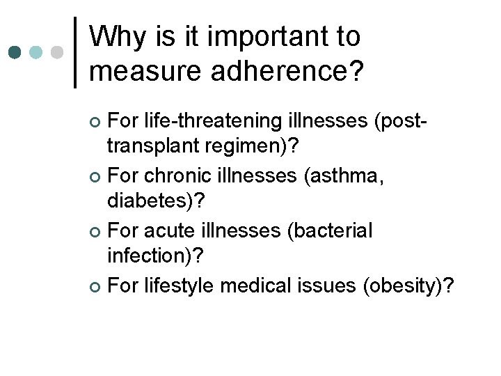 Why is it important to measure adherence? For life-threatening illnesses (posttransplant regimen)? ¢ For