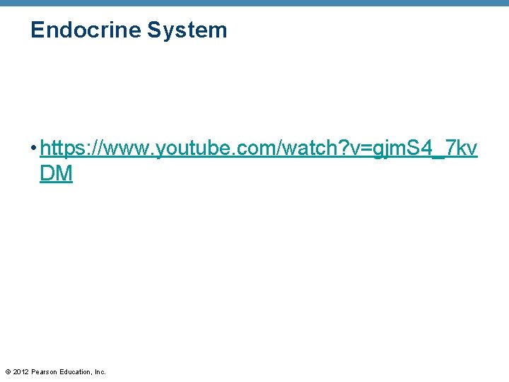 Endocrine System • https: //www. youtube. com/watch? v=gjm. S 4_7 kv DM © 2012