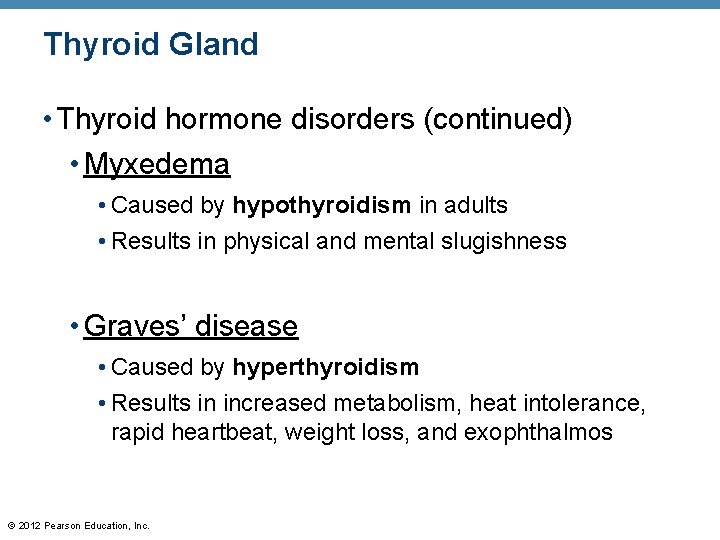 Thyroid Gland • Thyroid hormone disorders (continued) • Myxedema • Caused by hypothyroidism in