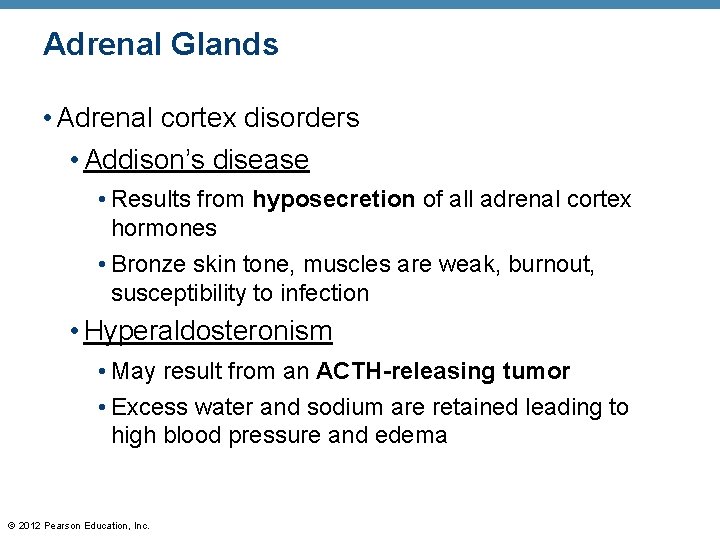 Adrenal Glands • Adrenal cortex disorders • Addison’s disease • Results from hyposecretion of