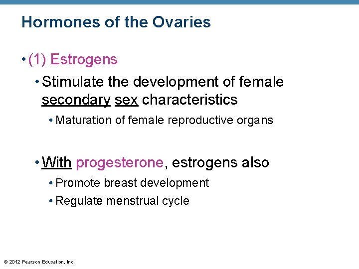 Hormones of the Ovaries • (1) Estrogens • Stimulate the development of female secondary