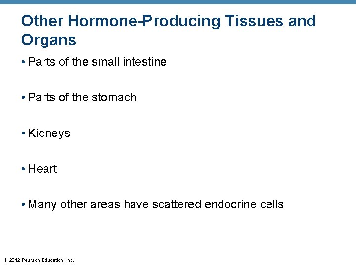 Other Hormone-Producing Tissues and Organs • Parts of the small intestine • Parts of