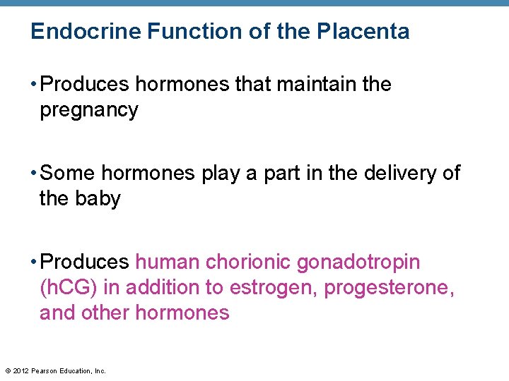 Endocrine Function of the Placenta • Produces hormones that maintain the pregnancy • Some