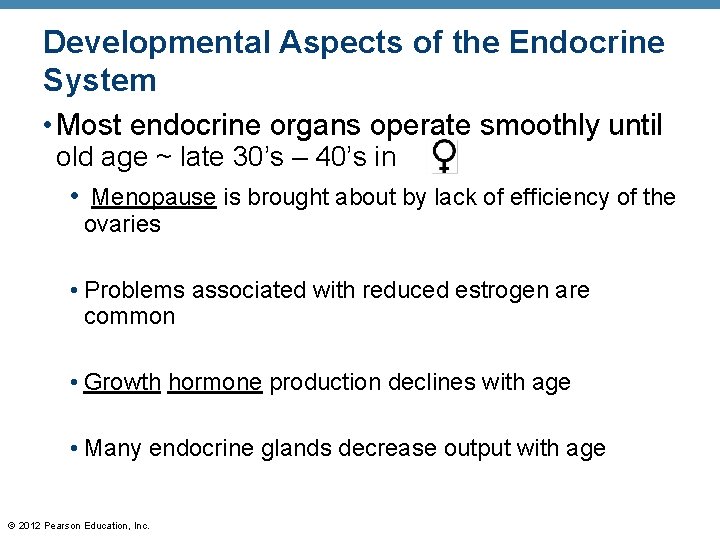 Developmental Aspects of the Endocrine System • Most endocrine organs operate smoothly until old