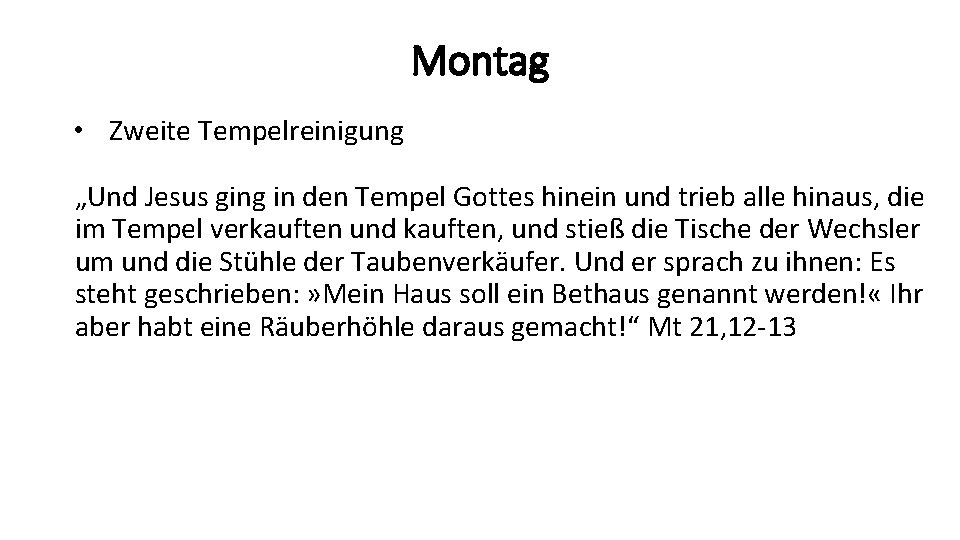 Montag • Zweite Tempelreinigung „Und Jesus ging in den Tempel Gottes hinein und trieb