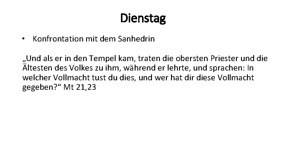 Dienstag • Konfrontation mit dem Sanhedrin „Und als er in den Tempel kam, traten