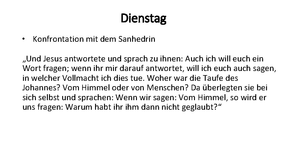 Dienstag • Konfrontation mit dem Sanhedrin „Und Jesus antwortete und sprach zu ihnen: Auch