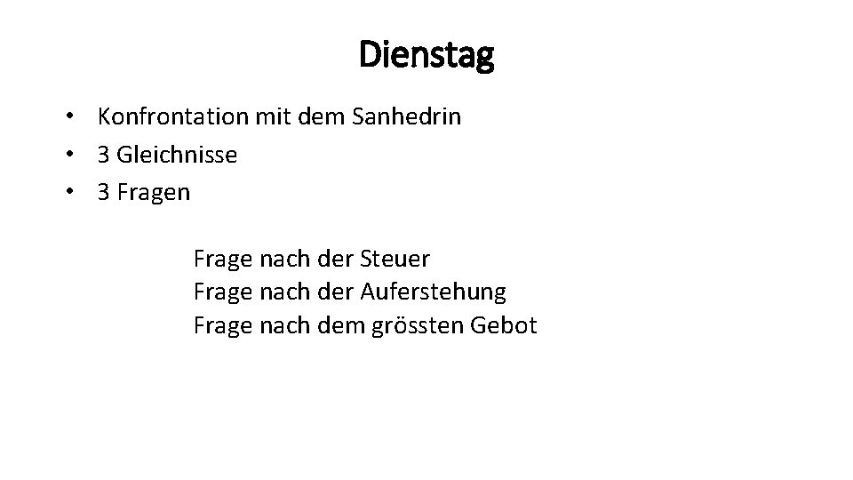 Dienstag • Konfrontation mit dem Sanhedrin • 3 Gleichnisse • 3 Fragen Frage nach