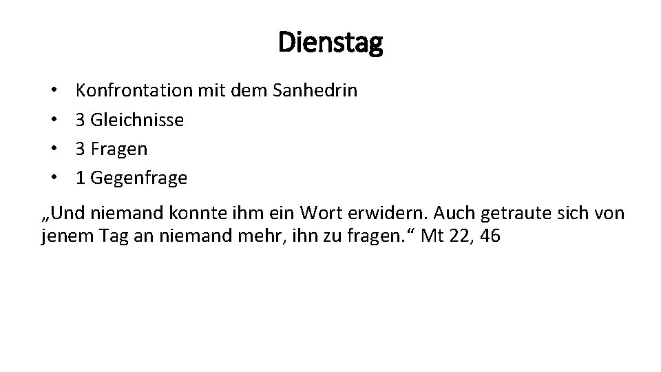 Dienstag • • Konfrontation mit dem Sanhedrin 3 Gleichnisse 3 Fragen 1 Gegenfrage „Und