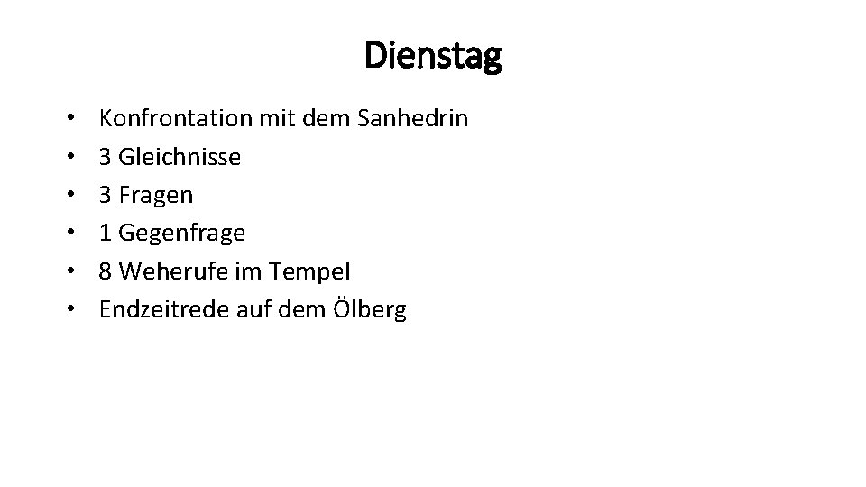 Dienstag • • • Konfrontation mit dem Sanhedrin 3 Gleichnisse 3 Fragen 1 Gegenfrage