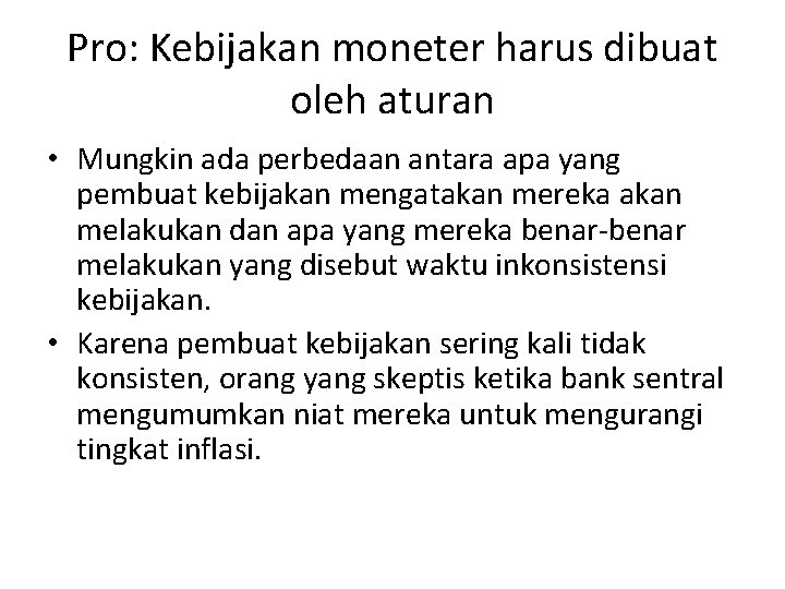 Pro: Kebijakan moneter harus dibuat oleh aturan • Mungkin ada perbedaan antara apa yang