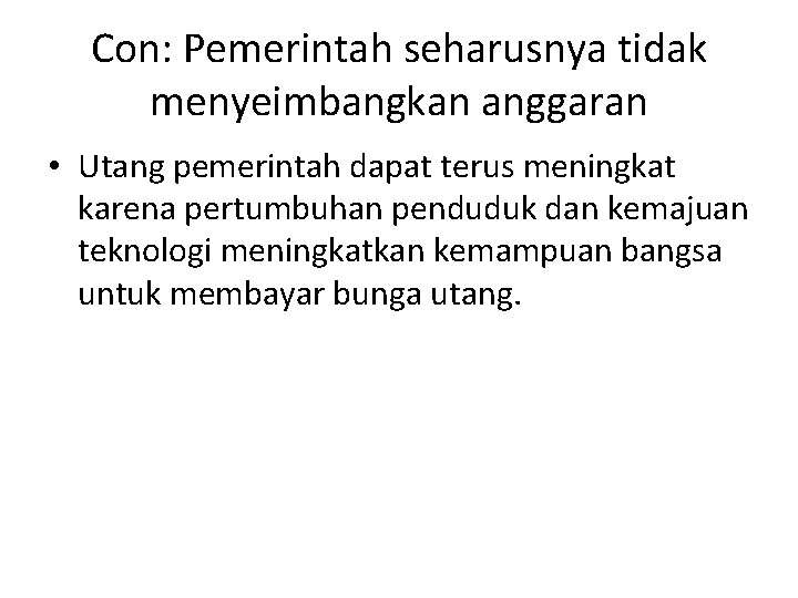 Con: Pemerintah seharusnya tidak menyeimbangkan anggaran • Utang pemerintah dapat terus meningkat karena pertumbuhan