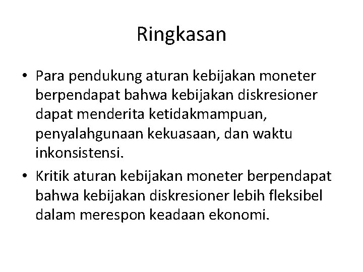 Ringkasan • Para pendukung aturan kebijakan moneter berpendapat bahwa kebijakan diskresioner dapat menderita ketidakmampuan,