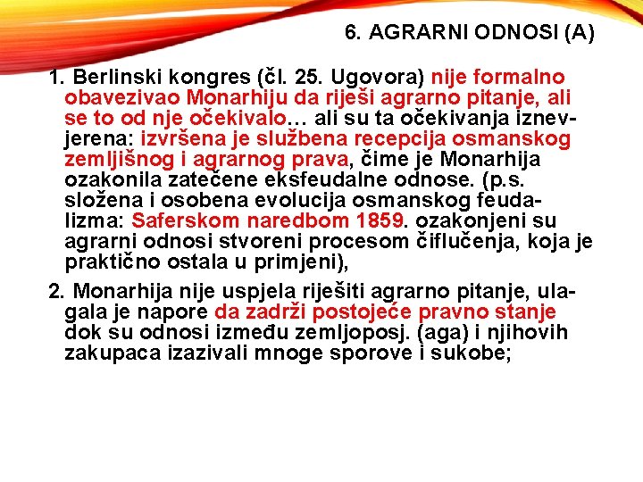 6. AGRARNI ODNOSI (A) 1. Berlinski kongres (čl. 25. Ugovora) nije formalno obavezivao Monarhiju