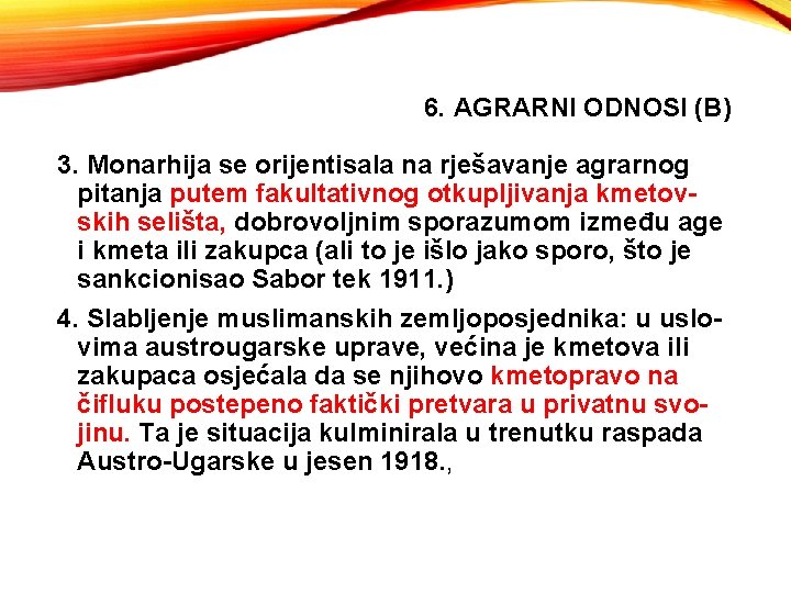 6. AGRARNI ODNOSI (B) 3. Monarhija se orijentisala na rješavanje agrarnog pitanja putem fakultativnog