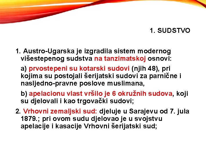 1. SUDSTVO 1. Austro-Ugarska je izgradila sistem modernog višestepenog sudstva na tanzimatskoj osnovi: a)