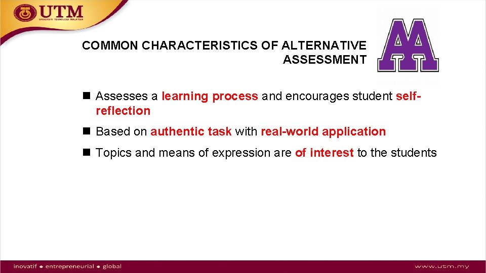 COMMON CHARACTERISTICS OF ALTERNATIVE ASSESSMENT n Assesses a learning process and encourages student selfreflection