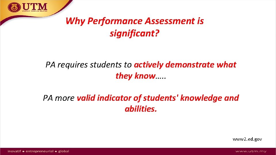 Why Performance Assessment is significant? PA requires students to actively demonstrate what they know….