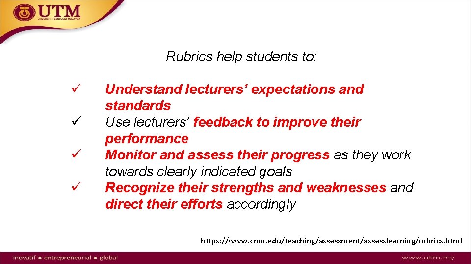 Rubrics help students to: ü ü Understand lecturers’ expectations and standards Use lecturers’ feedback