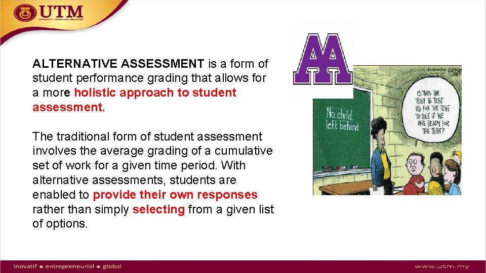 ALTERNATIVE ASSESSMENT is a form of student performance grading that allows for a more