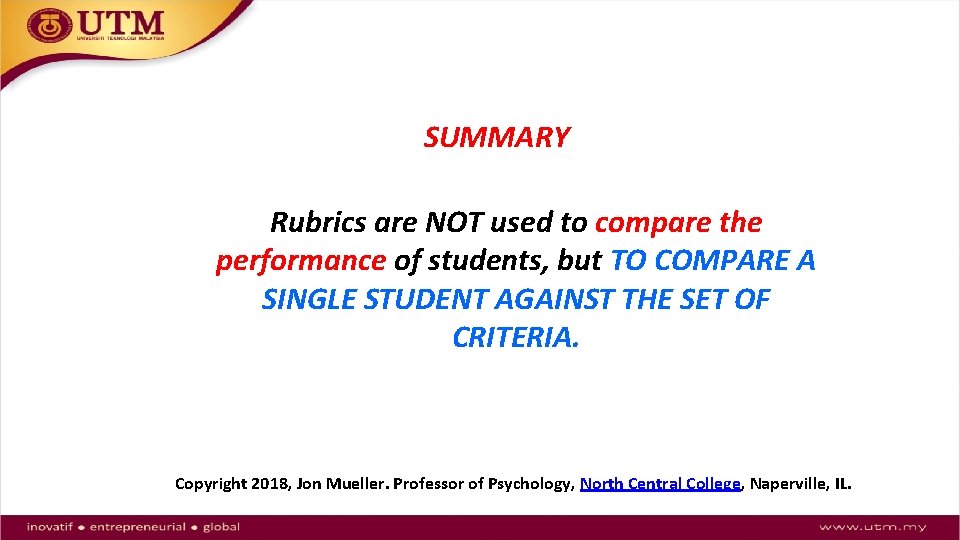 SUMMARY Rubrics are NOT used to compare the performance of students, but TO COMPARE
