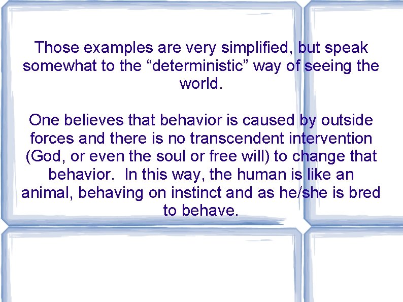 Those examples are very simplified, but speak somewhat to the “deterministic” way of seeing