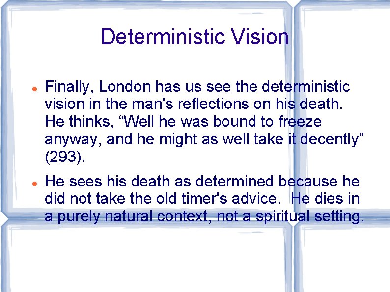 Deterministic Vision Finally, London has us see the deterministic vision in the man's reflections