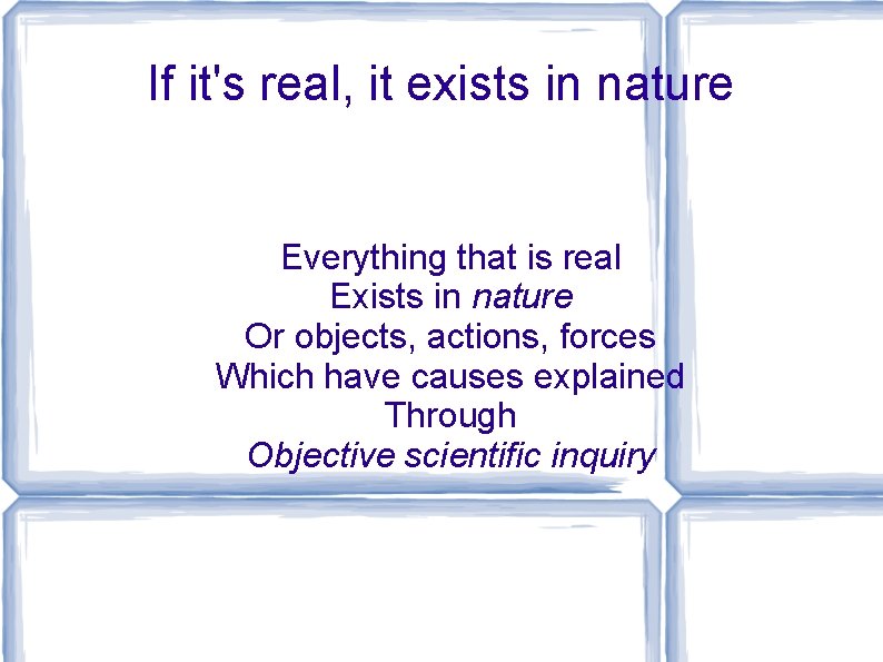 If it's real, it exists in nature Everything that is real Exists in nature