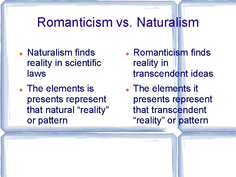 Romanticism vs. Naturalism finds reality in scientific laws The elements is presents represent that