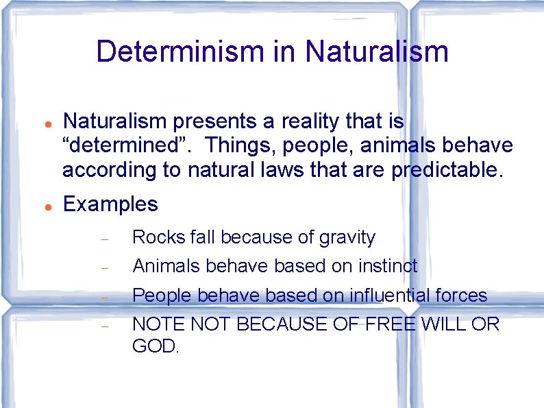 Determinism in Naturalism presents a reality that is “determined”. Things, people, animals behave according