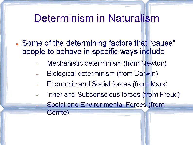 Determinism in Naturalism Some of the determining factors that “cause” people to behave in