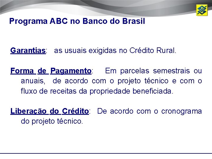 Programa ABC no Banco do Brasil Garantias: as usuais exigidas no Crédito Rural. Forma