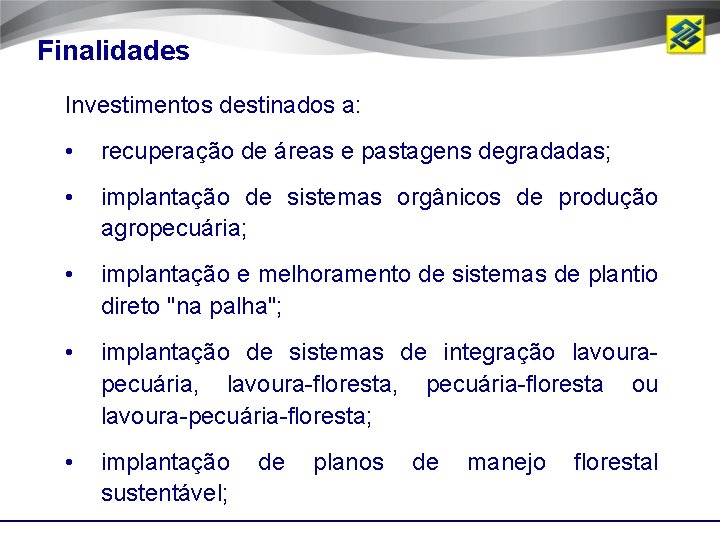 Finalidades Investimentos destinados a: • recuperação de áreas e pastagens degradadas; • implantação de