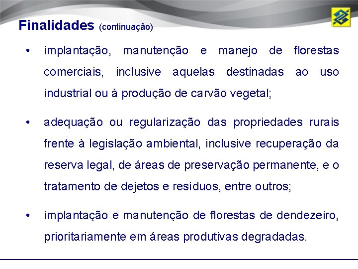 Finalidades (continuação) • implantação, manutenção e manejo de florestas comerciais, inclusive aquelas destinadas ao