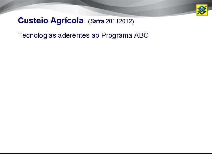 Custeio Agrícola (Safra 20112012) Tecnologias aderentes ao Programa ABC 