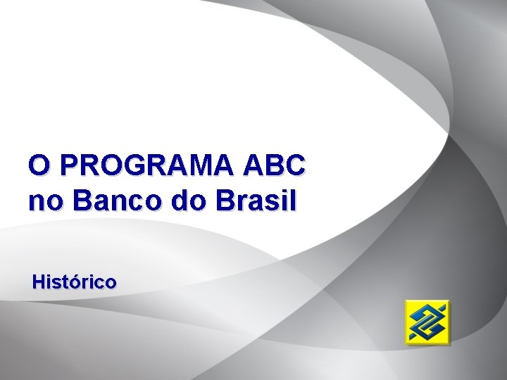 O PROGRAMA ABC no Banco do Brasil Histórico 