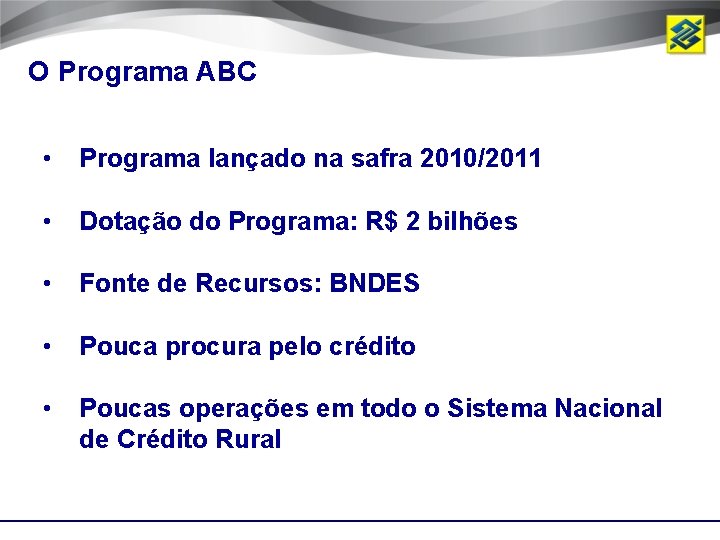 O Programa ABC • Programa lançado na safra 2010/2011 • Dotação do Programa: R$